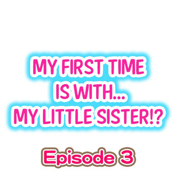 【ポロリ】初めては……妹?! Ch.03 【ポロリ】初めては……妹?! Ch.03
