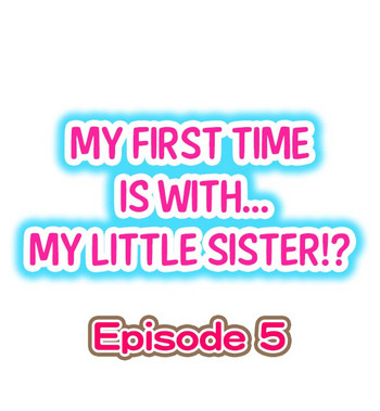 【ポロリ】初めては……妹?! Ch.05 【ポロリ】初めては……妹?! Ch.05