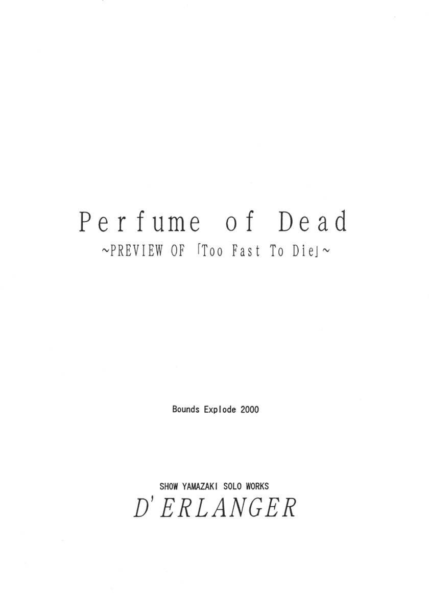 (サンクリ8) [D'ERLANGER (夜魔咲翔)] Perfume of Dead ～PREVIEW OF 「Too Fast To Die」～ (デッド・オア・アライヴ)